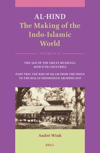 bokomslag Al-Hind: The Making of the Indo-Islamic World: Volume IV: The Age of the Great Mughals, 16th-17th Centuries. Part Two: The Rise of Islam from the Indu