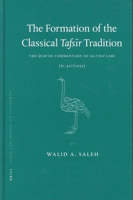 bokomslag The Formation of the Classical Tafs&#299;r Tradition: The Qur&#702;&#257;n Commentary of Al-Tha&#703;lab&#299; (D. 427/1035)