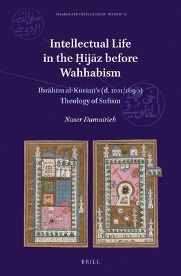 bokomslag Intellectual Life in the &#7716;ij&#257;z Before Wahhabism: Ibr&#257;h&#299;m Al-K&#363;r&#257;n&#299;'s (D. 1101/1690) Theology of Sufism