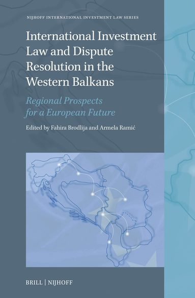 Fahira Brodlija, Armela Ramić - International Investment Law and Dispute Resolution in the Western Balkans, Inbunden