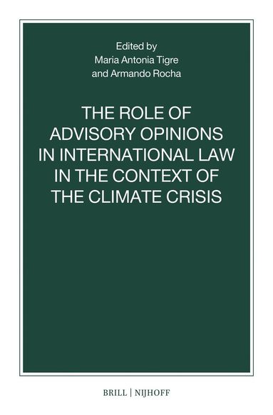 Maria Antonia Tigre, Armando Rocha - Role of Advisory Opinions in International Law in the Context of the Climate Crisis, Häftad