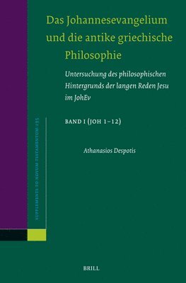 bokomslag Das Johannesevangelium Und Die Antike Griechische Philosophie: Untersuchung Des Philosophischen Hintergrunds Der Langen Reden Jesu Im Johev Band I (Jo