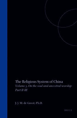 J. J. M. de Groot - The Religious System of China: Vol V. Book II on the Soul and Ancestral Worship, Part II Demonology - Part III Sorcery, Inbunden