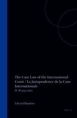 E. Hambro - The Case Law of the International Court / La Jurisprudence de la Cour Internationale: IV-B 1959-1963, Inbunden