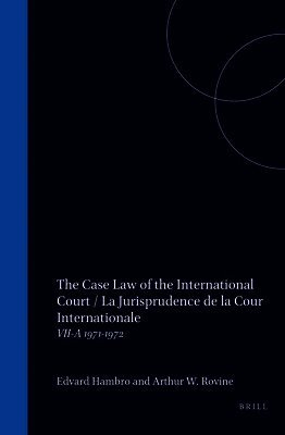 The Case Law of the International Court / La Jurisprudence de la Cour Internationale: VII-A 1971-1972