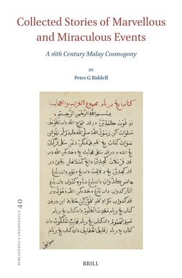 Collected Stories of Marvellous and Miraculous Events: A 16th Century Malay Cosmogony