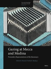 bokomslag Gazing at Mecca and Medina: Premodern Representations of the ?aramayn