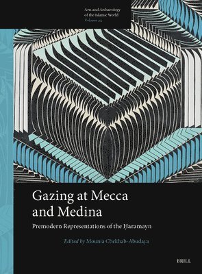 bokomslag Gazing at Mecca and Medina: Premodern Representations of the ?aramayn