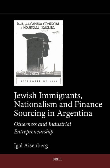 Igal Aisenberg - Jewish Immigrants, Nationalism and Finance Sourcing in Argentina, Inbunden