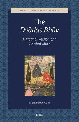 bokomslag The Dv?das Bh?v, a Mughal Version of a Sanskrit Story