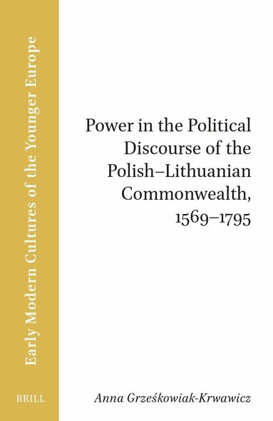 Anna Grzeskowiak-Krwawicz - Power in the Political Discourse of the Polish-Lithuanian Commonwealth, 1569–1795, Häftad