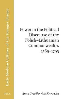 Anna Grzeskowiak-Krwawicz - Power in the Political Discourse of the Polish-Lithuanian Commonwealth, 1569–1795, Häftad