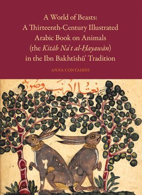 bokomslag A World of Beasts: A Thirteenth-Century Illustrated Arabic Book on Animals (the Kit?b Na't Al-?ayaw?n) in the Ibn Bakht?sh?' Tradition
