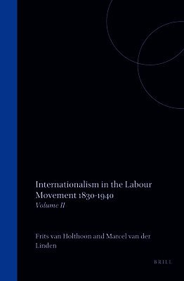 Van Holthoon, Marcel Van Der Linden - Internationalism in the Labour Movement 1830-1940: Volume II, Inbunden