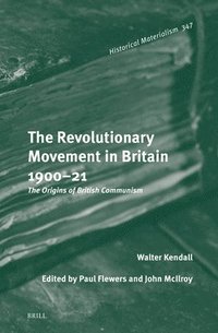 bokomslag The Revolutionary Movement in Britain 1900-21: The Origins of British Communism