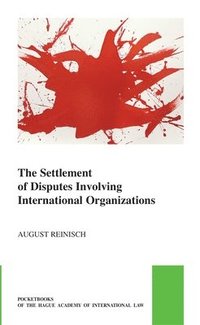 bokomslag The Settlement of Disputes Involving International Organizations