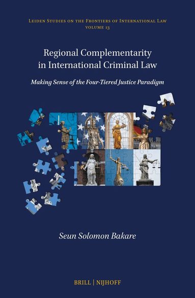 Seun Solomon Bakare - Regional Complementarity in International Criminal Law, Inbunden
