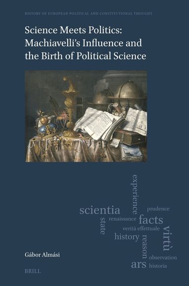 Gábor Almási - Science Meets Politics: Machiavelli’s Influence and the Birth of Political Science, Inbunden