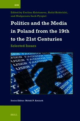 Evelina Kristanova, Rafał Habielski, Małgorzata Such-Pyrgiel - Politics and the Media in Poland from the 19th to the 21st Centuries, Häftad