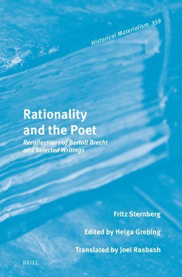 Fritz Sternberg, Helga Grebing - Rationality and the Poet: Recollections of Bertolt Brecht and Selected Writings, Inbunden