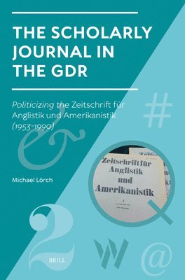 bokomslag The Scholarly Journal in the Gdr: Politicizing the Zeitschrift Für Anglistik Und Amerikanistik (1953-1990)