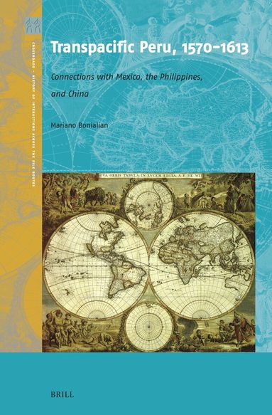 Mariano Bonialian - Transpacific Peru, 1570-1613, Inbunden