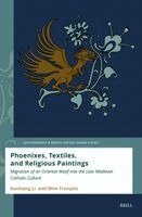 Kunhang Li, Wim François - Phoenixes, Textiles, and Religious Paintings: Migration of an Oriental Motif Into the Late Medieval Catholic Culture, Häftad