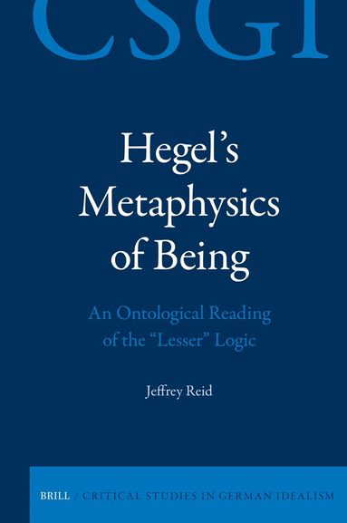 Jeffrey Reid - Hegel's Metaphysics of Being: An Ontological Reading of the "Lesser" Logic, Inbunden