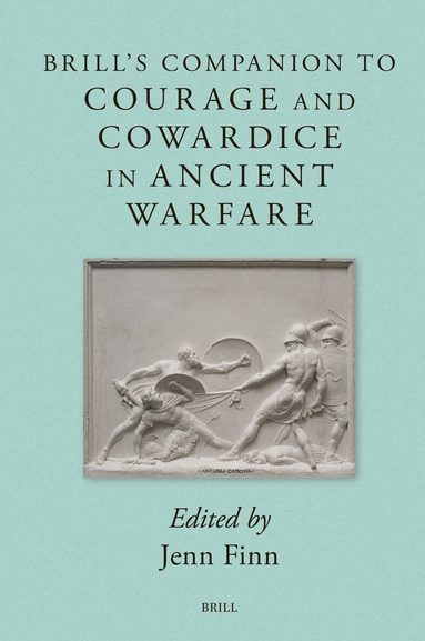 Brill's Companion to Courage and Cowardice in Ancient Warfare, Inbunden