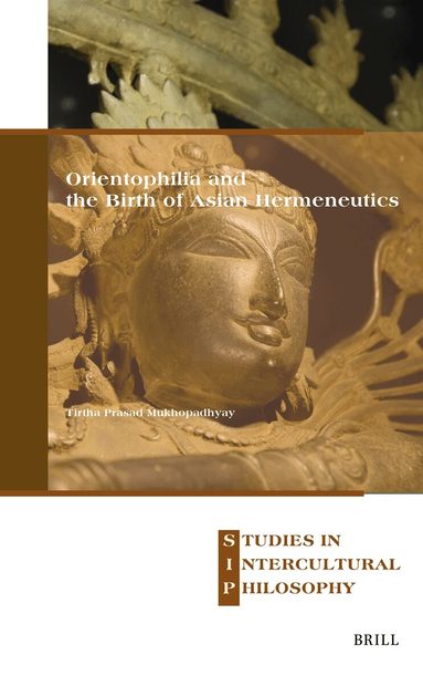 Tirtha Prasad Mukhopadhyay - Orientophilia and the Birth of Asian Hermeneutics, Inbunden
