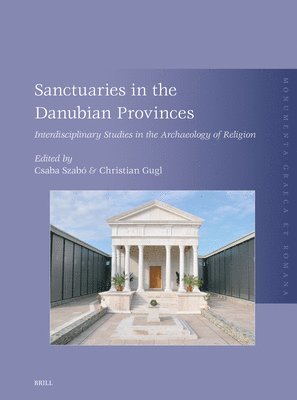 Sanctuaries in the Danubian Provinces: Interdisciplinary Studies in the Archaeology of Religion, Inbunden
