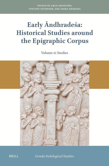 Arlo Griffiths, Vincent Tournier, Akira Shimada - Early Āndhradeśa: Historical Studies around the Epigraphic Corpus, Inbunden