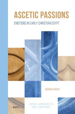 Ascetic Passions: Emotions in Early Christian Egypt