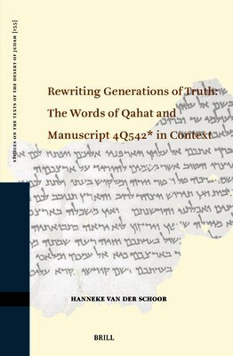 Rewriting Generations of Truth: The Words of Qahat and Manuscript 4Q542* in Context
