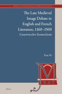 bokomslag The Late Medieval Image Debate in English and French Literature, 1160-1500: Constructive Iconoclasm