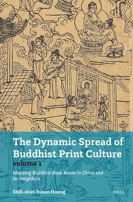 bokomslag The Dynamic Spread of Buddhist Print Culture (Vol.1): Mapping Buddhist Book Roads in China and Its Neighbors