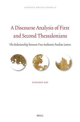 Sungmin Kim - A Discourse Analysis of First and Second Thessalonians: The Relationship Between Two Authentic Pauline Letters, Inbunden
