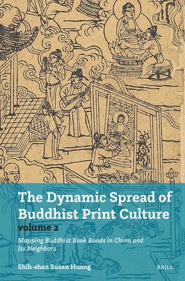 bokomslag The Dynamic Spread of Buddhist Print Culture (Vol. 2): Mapping Buddhist Book Roads in China and Its Neighbors