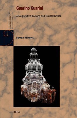 Branko Mitrovic - Guarino Guarini: Baroque Architecture and Scholasticism, Inbunden