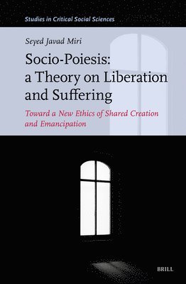 Seyed Javad Miri - Socio-Poiesis: A Theory on Liberation and Suffering, Inbunden