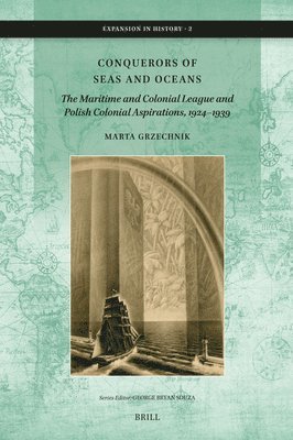 Conquerors of Seas and Oceans: The Maritime and Colonial League and Polish Colonial Aspirations, 1924-1939