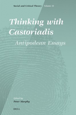 Thinking with Castoriadis: Antipodean Essays