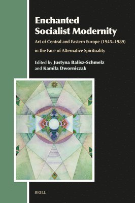 Enchanted Socialist Modernity: Art of Central and Eastern Europe (1945-1989) in the Face of Alternative Spirituality