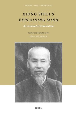 John Makeham - Xiong Shili's Explaining Mind: An Annotated Translation, Inbunden
