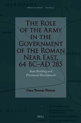 Gary Watson - Role of the Army in the Government of the Roman Near East, 64 BC-AD 285, Inbunden