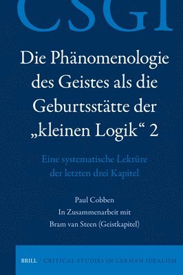 Die Phänomenologie Des Geistes ALS Die Geburtsstätte Der "Kleinen Logik" 2: Eine Systematische Lektüre Der Letzten Drei Kapitel