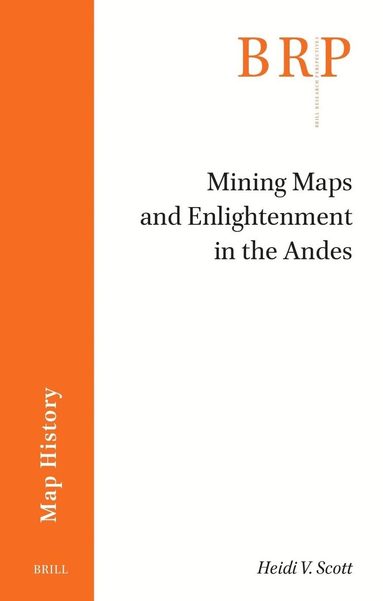 Heidi V. Scott - Mining Maps and Enlightenment in the Andes, Häftad