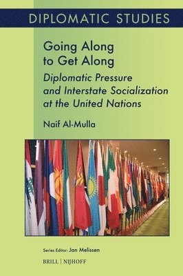 Naif Al-Mulla - Going Along to Get Along: Diplomatic Pressure and Interstate Socialization at the United Nations, Häftad