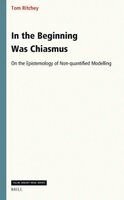 Tom Ritchey - In the Beginning Was Chiasmus: On the Epistemology of Non-quantified Modelling, Inbunden