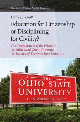Harvey J. Graff, Harvey J Graff - Education for Citizenship or Disciplining for Civility?: The University and Its Shareholders: The Contradictions of the Private in the Public Land-Gra, Inbunden